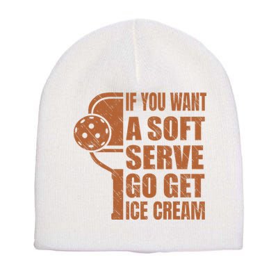 Funny Pickleball If You Want Soft Serve Go Get Ice Cream  Short Acrylic Beanie