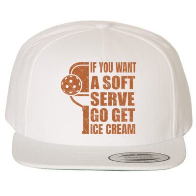 Funny Pickleball If You Want Soft Serve Go Get Ice Cream  Wool Snapback Cap