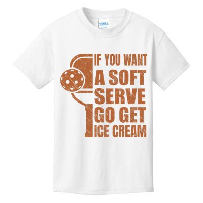 Funny Pickleball If You Want Soft Serve Go Get Ice Cream  Kids T-Shirt