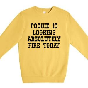 Funny Pookie Is Looking Absolutely Fire Today Premium Crewneck Sweatshirt