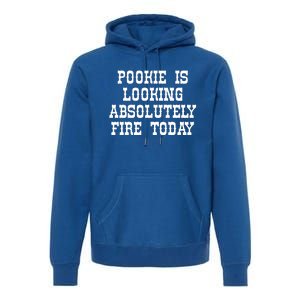 Funny Pookie Is Looking Absolutely Fire Today Premium Hoodie