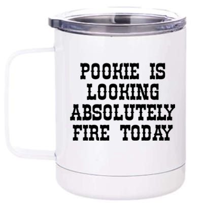 Funny Pookie Is Looking Absolutely Fire Today 12 oz Stainless Steel Tumbler Cup