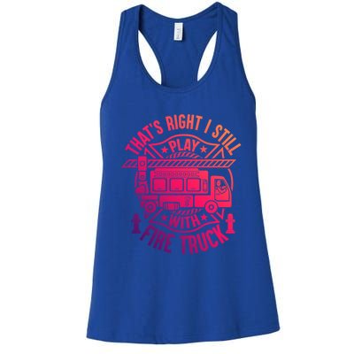 Firefighter Presents I Still Play With Fire Trucks Gift Women's Racerback Tank