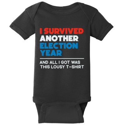 Funny Political I Survived Another 2024 Election President Baby Bodysuit