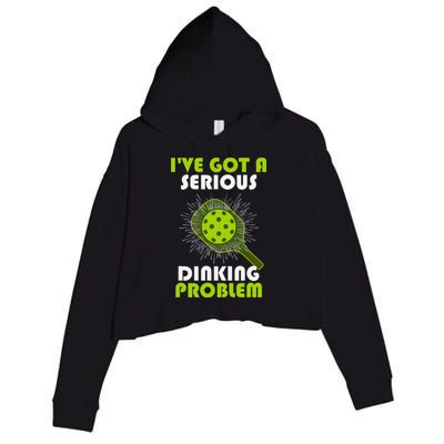 Funny Pickleball IVe Got A Serious Dinking Problem Crop Fleece Hoodie