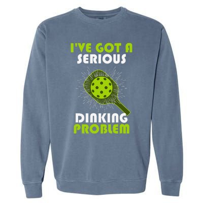 Funny Pickleball IVe Got A Serious Dinking Problem Garment-Dyed Sweatshirt