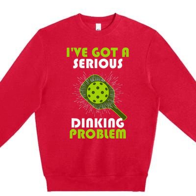 Funny Pickleball IVe Got A Serious Dinking Problem Premium Crewneck Sweatshirt