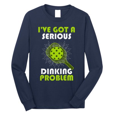 Funny Pickleball IVe Got A Serious Dinking Problem Long Sleeve Shirt