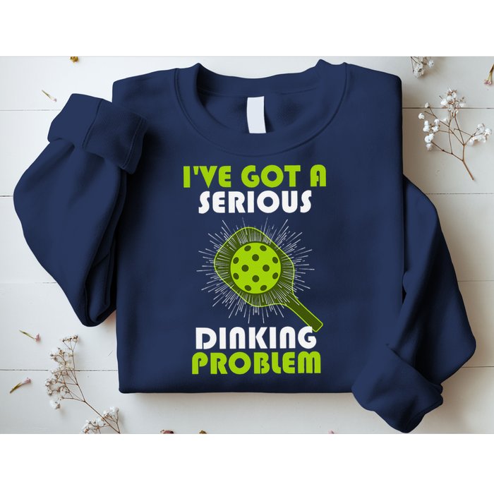 Funny Pickleball IVe Got A Serious Dinking Problem Sweatshirt