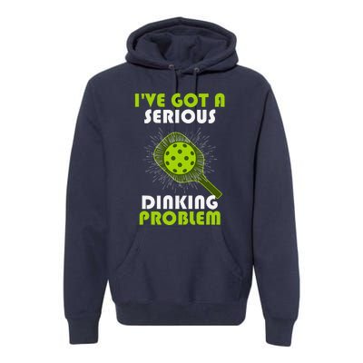 Funny Pickleball IVe Got A Serious Dinking Problem Premium Hoodie