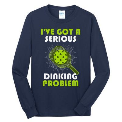 Funny Pickleball IVe Got A Serious Dinking Problem Tall Long Sleeve T-Shirt