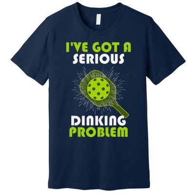 Funny Pickleball IVe Got A Serious Dinking Problem Premium T-Shirt