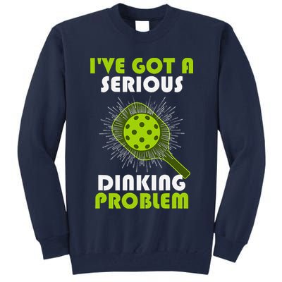 Funny Pickleball IVe Got A Serious Dinking Problem Tall Sweatshirt