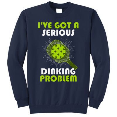 Funny Pickleball IVe Got A Serious Dinking Problem Tall Sweatshirt