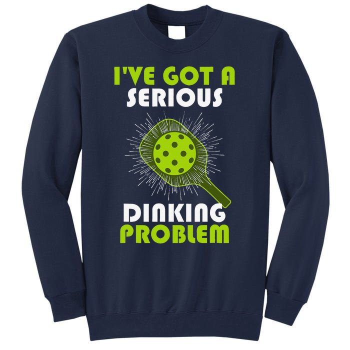 Funny Pickleball IVe Got A Serious Dinking Problem Tall Sweatshirt