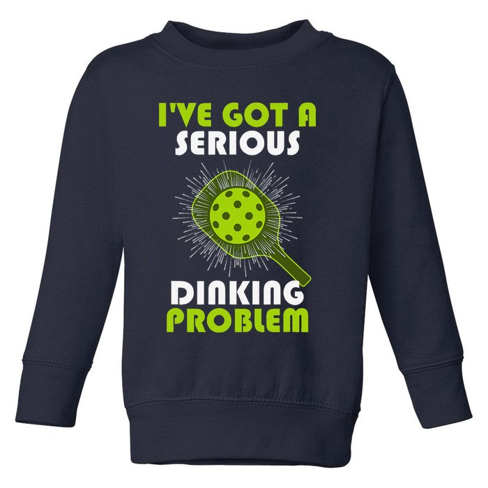 Funny Pickleball IVe Got A Serious Dinking Problem Toddler Sweatshirt