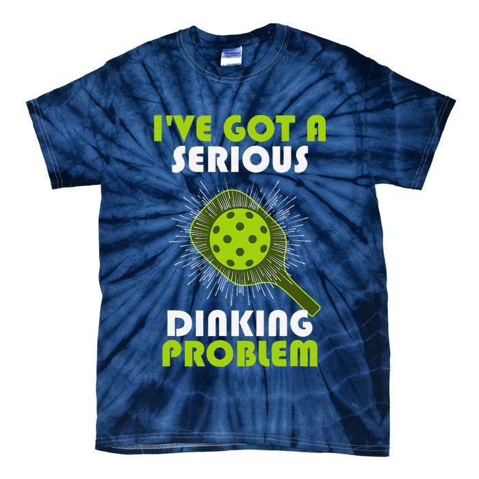 Funny Pickleball IVe Got A Serious Dinking Problem Tie-Dye T-Shirt