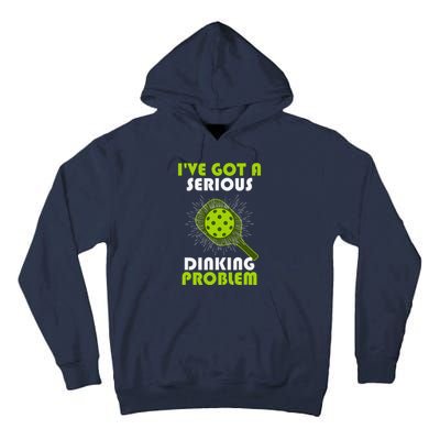 Funny Pickleball IVe Got A Serious Dinking Problem Tall Hoodie