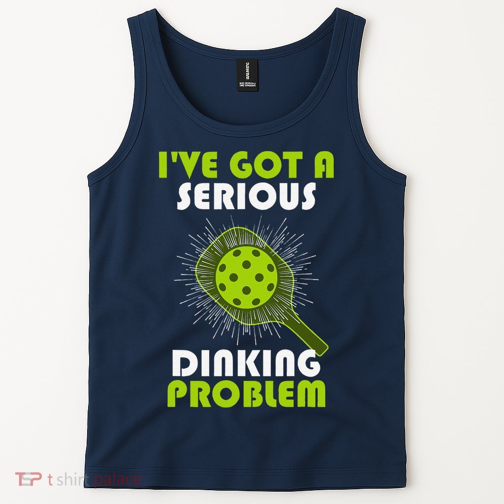 Funny Pickleball IVe Got A Serious Dinking Problem Tank Top