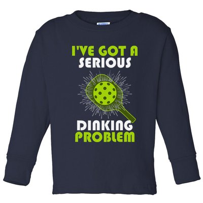 Funny Pickleball IVe Got A Serious Dinking Problem Toddler Long Sleeve Shirt