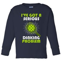 Funny Pickleball IVe Got A Serious Dinking Problem Toddler Long Sleeve Shirt
