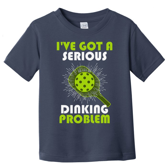 Funny Pickleball IVe Got A Serious Dinking Problem Toddler T-Shirt