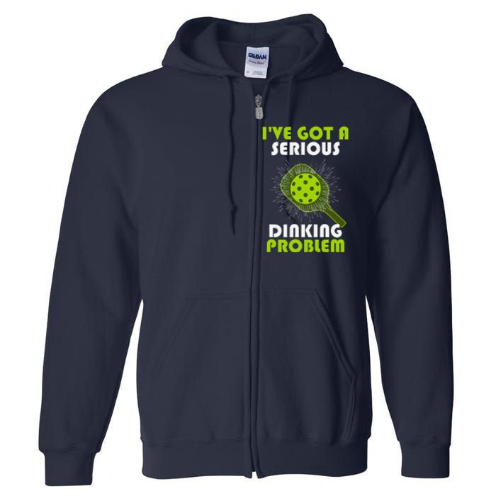 Funny Pickleball IVe Got A Serious Dinking Problem Full Zip Hoodie