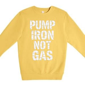 Funny Pump Iron Not Gas Gym Fitness Pun Premium Crewneck Sweatshirt