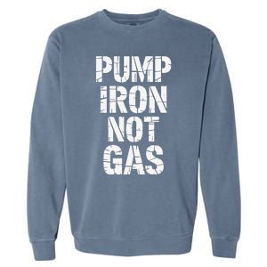 Funny Pump Iron Not Gas Gym Fitness Pun Garment-Dyed Sweatshirt