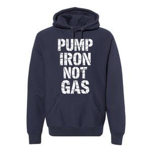 Funny Pump Iron Not Gas Gym Fitness Pun Premium Hoodie