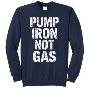 Funny Pump Iron Not Gas Gym Fitness Pun Tall Sweatshirt