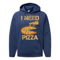 Funny Pizza I Need Pizza Performance Fleece Hoodie