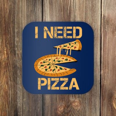 Funny Pizza I Need Pizza Coaster