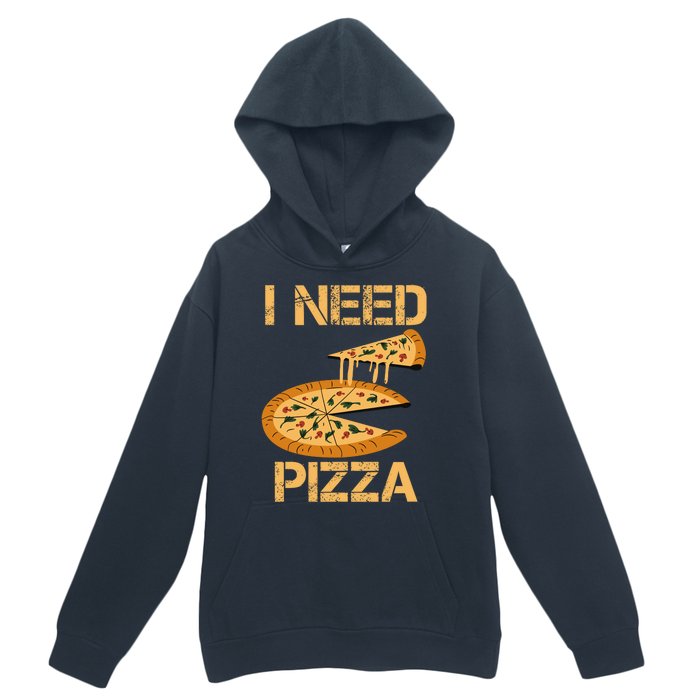 Funny Pizza I Need Pizza Urban Pullover Hoodie