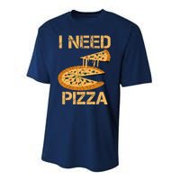 Funny Pizza I Need Pizza Performance Sprint T-Shirt