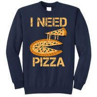 Funny Pizza I Need Pizza Tall Sweatshirt