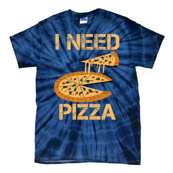 Funny Pizza I Need Pizza Tie-Dye T-Shirt