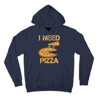 Funny Pizza I Need Pizza Tall Hoodie