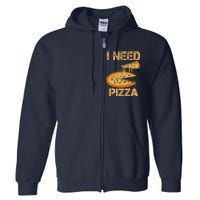 Funny Pizza I Need Pizza Full Zip Hoodie