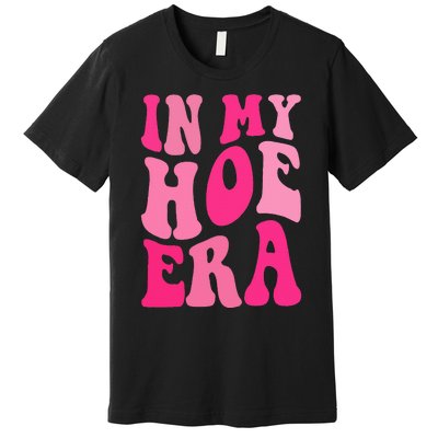 Funny Plant  in my hoe era Premium T-Shirt