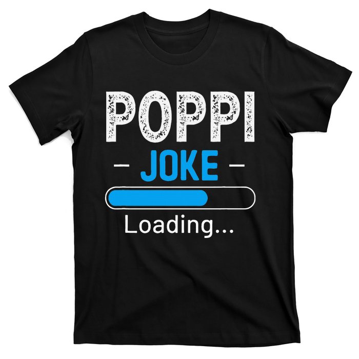 Funny Poppi Joke Loading Daddy Fathers Day Humor Grandpa T-Shirt