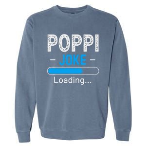 Funny Poppi Joke Loading Daddy Fathers Day Humor Grandpa Garment-Dyed Sweatshirt