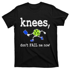 Funny Pickleball Knees DonT Fail Me Now Pickleball T-Shirt