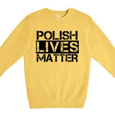 Funny Polish Lives Matter Poland Pride Gift Premium Crewneck Sweatshirt