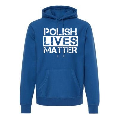 Funny Polish Lives Matter Poland Pride Gift Premium Hoodie