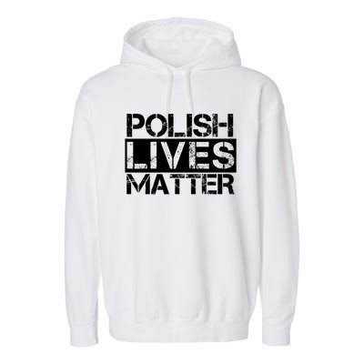 Funny Polish Lives Matter Poland Pride Gift Garment-Dyed Fleece Hoodie