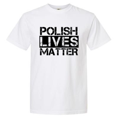 Funny Polish Lives Matter Poland Pride Gift Garment-Dyed Heavyweight T-Shirt