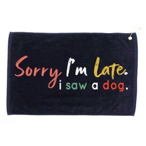 Funny Puppy Lover Dog Owner Quote Sorry IM Late I Saw A Dog Grommeted Golf Towel