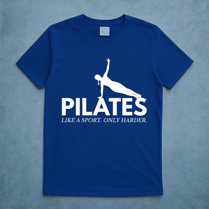 Funny Pilates Like A Sport Only Harder Great Gift T-Shirt