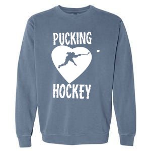 Funny Pucking Love Hockey Adult Novelty Player Fan Gift Garment-Dyed Sweatshirt